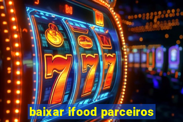 baixar ifood parceiros